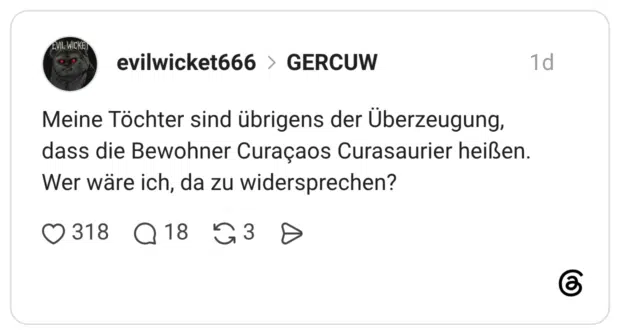 Meine Töchter sind übrigens der Überzeugung, dass die Bewohner Curaçaos Curasaurier heißen. Wer wäre ich, da zu widersprechen?