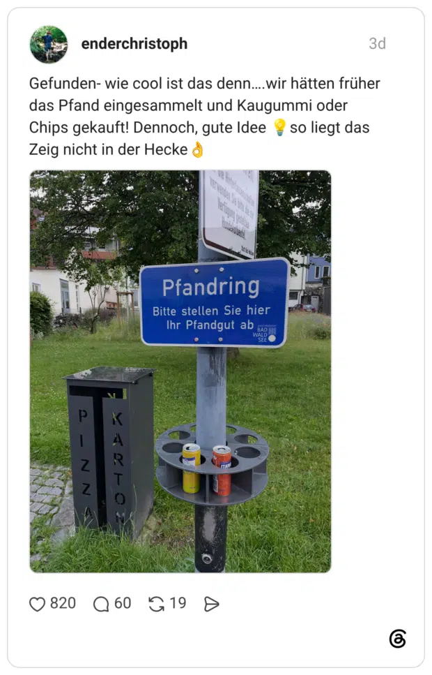 Gefunden- wie cool ist das denn….wir hätten früher das Pfand eingesammelt und Kaugummi oder Chips gekauft! Dennoch, gute Idee 💡so liegt das Zeig nicht in der Hecke👌