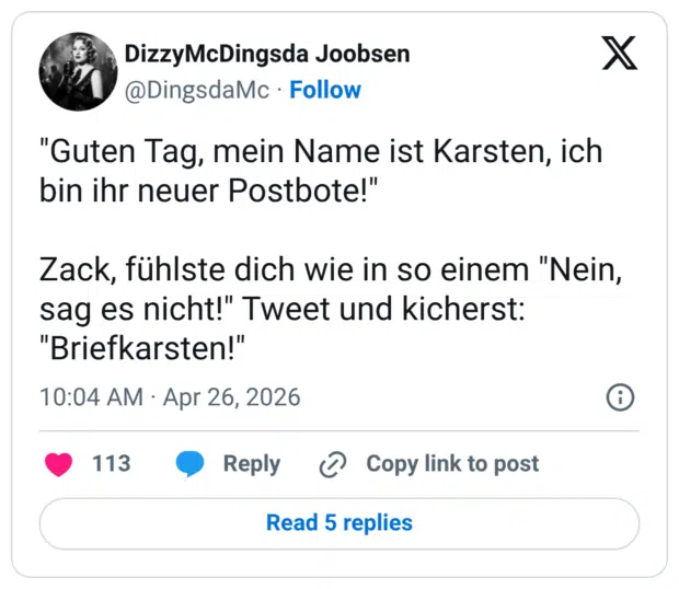 "Guten Tag, mein Name ist Karsten, ich bin ihr neuer Postbote!" Zack, fühlste dich wie in so einem "Nein, sag es nicht!" Tweet und kicherst: "Briefkarsten!"