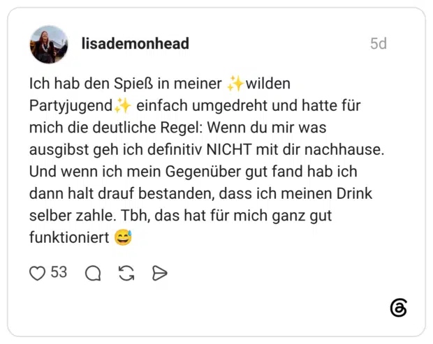 Ich hab den Spieß in meiner Partyjugend wilden einfach umgedreht und hatte für mich die deutliche Regel: Wenn du mir was ausgibst geh ich definitiv NICHT mit dir nachhause. Und wenn ich mein Gegenüber gut fand hab ich dann halt drauf bestanden, dass ich meinen Drink selber zahle. Tbh, das hat für mich ganz gut funktioniert