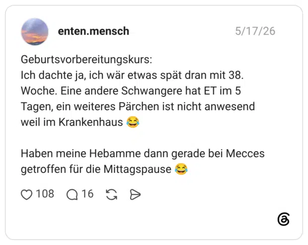 Geburtsvorbereitungskurs: Ich dachte ja, ich wär etwas spät dran mit 38. Woche. Eine andere Schwangere hat ET im 5 Tagen, ein weiteres Pärchen ist nicht anwesend weil im Krankenhaus Haben meine Hebamme dann gerade bei Mecces getroffen für die Mittagspause