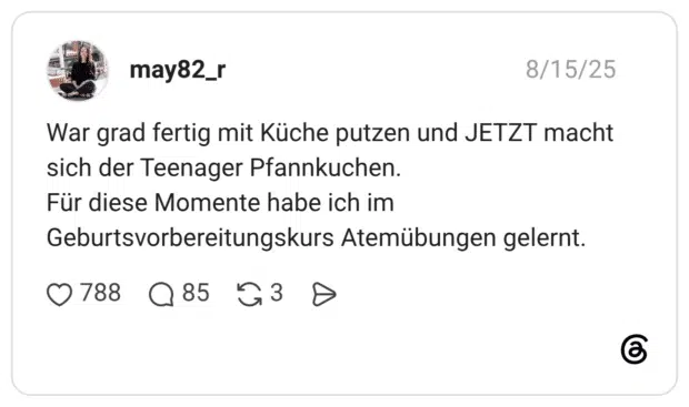 War grad fertig mit Küche putzen und JETZT macht sich der Teenager Pfannkuchen. Für diese Momente habe ich im Geburtsvorbereitungskurs Atemübungen gelernt.