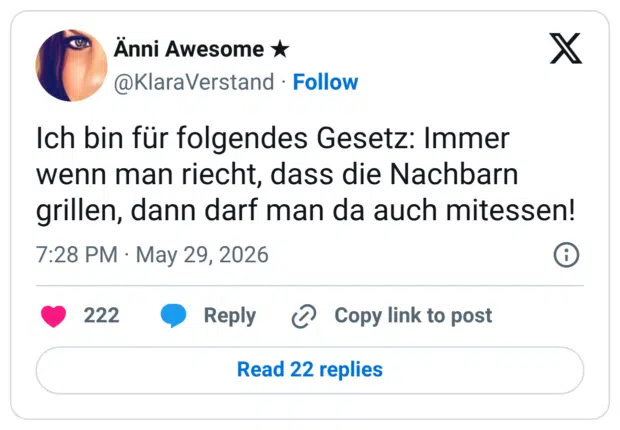 Ich bin für folgendes Gesetz: Immer wenn man riecht, dass die Nachbarn grillen, dann darf man da auch mitessen!