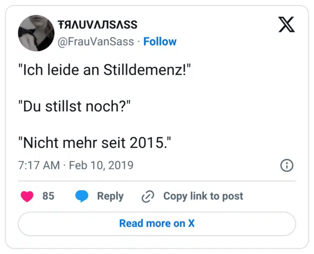 "Ich leide an Stilldemenz!" "Du stillst noch?" "Nicht mehr seit 2015."