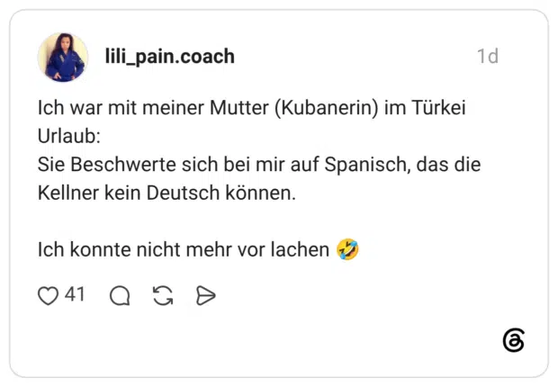 Ich war mit meiner Mutter (Kubanerin) im Türkei Urlaub: Sie Beschwerte sich bei mir auf Spanisch, das die Kellner kein Deutsch können. Ich konnte nicht mehr vor lachen 🤣
