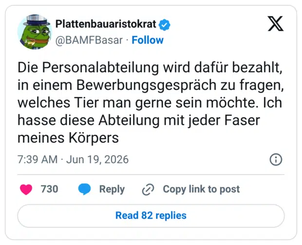 Die Personalabteilung wird dafür bezahlt, in einem Bewerbungsgespräch zu fragen, welches Tier man gerne sein möchte. Ich hasse diese Abteilung mit jeder Faser meines Körpers
