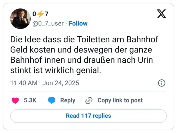 Die Idee dass die Toiletten am Bahnhof Geld kosten und deswegen der ganze Bahnhof innen und draußen nach Urin stinkt ist wirklich genial.
