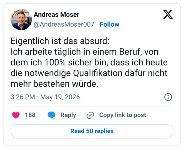 Eigentlich ist das absurd: Ich arbeite täglich in einem Beruf, von dem ich 100% sicher bin, dass ich heute die notwendige Qualifikation dafür nicht mehr bestehen würde.