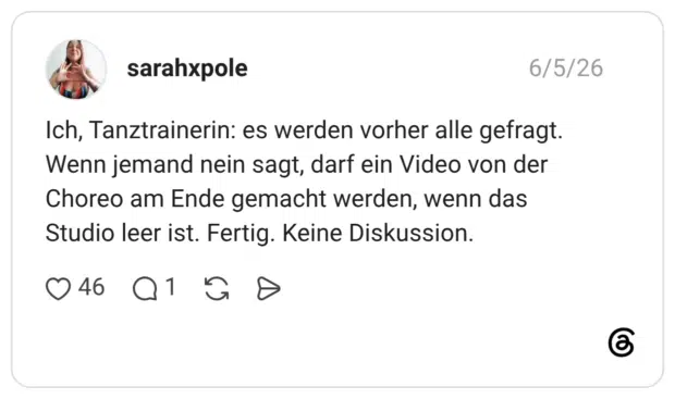 Ich, Tanztrainerin: es werden vorher alle gefragt. Wenn jemand nein sagt, darf ein Video von der Choreo am Ende gemacht werden, wenn das Studio leer ist. Fertig. Keine Diskussion.