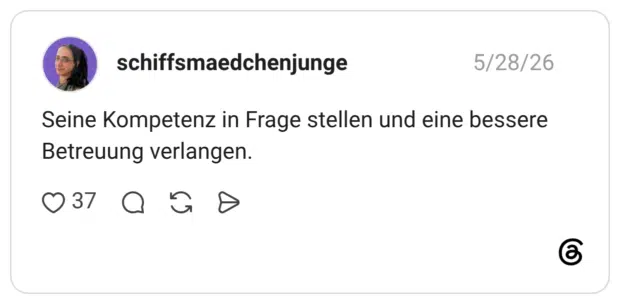 Seine Kompetenz in Frage stellen und eine bessere Betreuung verlangen. 3
