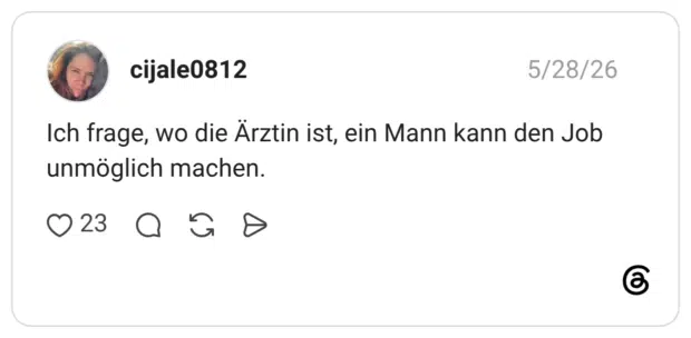 Ich frage, wo die Ärztin ist, ein Mann kann den Job unmöglich machen.