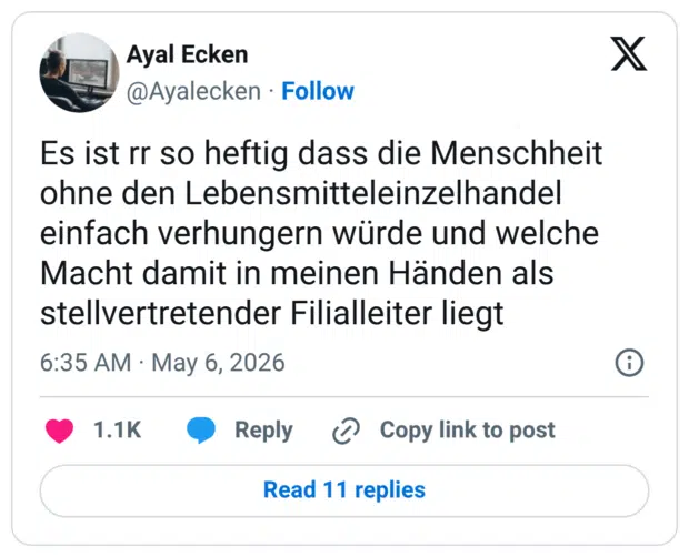 Es ist rr so heftig dass die Menschheit ohne den Lebensmitteleinzelhandel einfach verhungern würde und welche Macht damit in meinen Händen als stellvertretender Filialleiter liegt