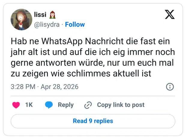 Hab ne WhatsApp Nachricht die fast ein jahr alt ist und auf die ich eig immer noch gerne antworten würde, nur um euch mal zu zeigen wie schlimmes aktuell ist