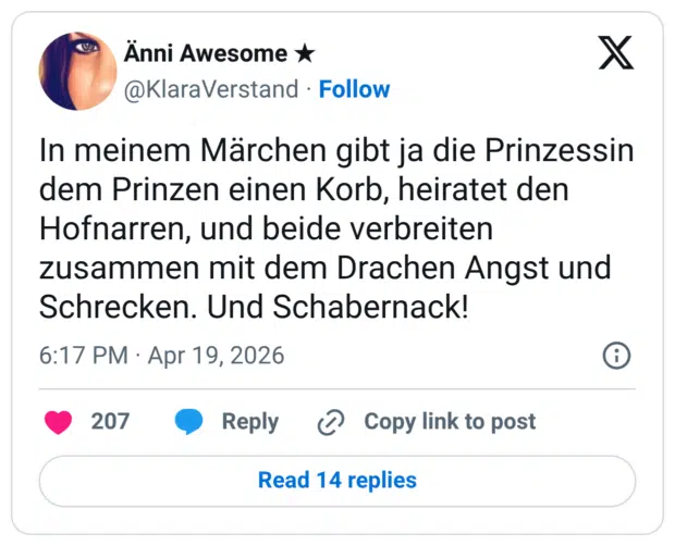 In meinem Märchen gibt ja die Prinzessin dem Prinzen einen Korb, heiratet den Hofnarren, und beide verbreiten zusammen mit dem Drachen Angst und Schrecken. Und Schabernack!