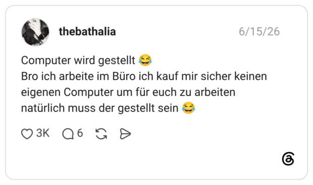 Computer wird gestellt 😂 Bro ich arbeite im Büro ich kauf mir sicher keinen eigenen Computer um für euch zu arbeiten natürlich muss der gestellt sein 😂