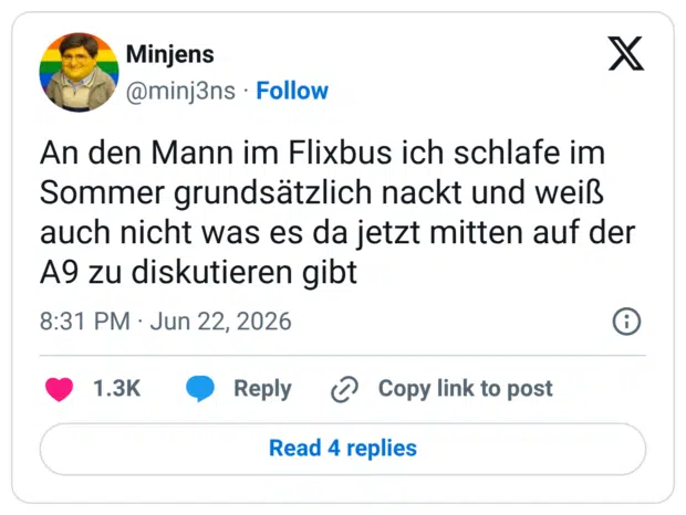 An den Mann im Flixbus ich schlafe im Sommer grundsätzlich nackt und weiß auch nicht was es da jetzt mitten auf der A9 zu diskutieren gibt