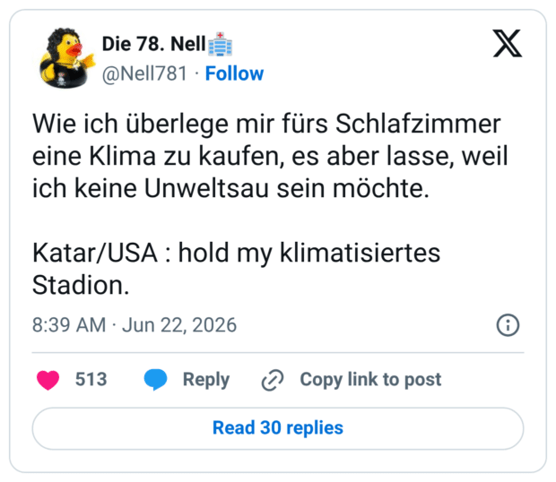 Wie ich überlege mir fürs Schlafzimmer eine Klima zu kaufen, es aber lasse, weil ich keine Unweltsau sein möchte. Katar/USA : hold my klimatisiertes Stadion.