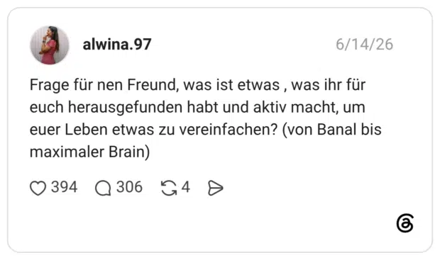 Frage für nen Freund, was ist etwas , was ihr für euch herausgefunden habt und aktiv macht, um euer Leben etwas zu vereinfachen? (von Banal bis maximaler Brain)
