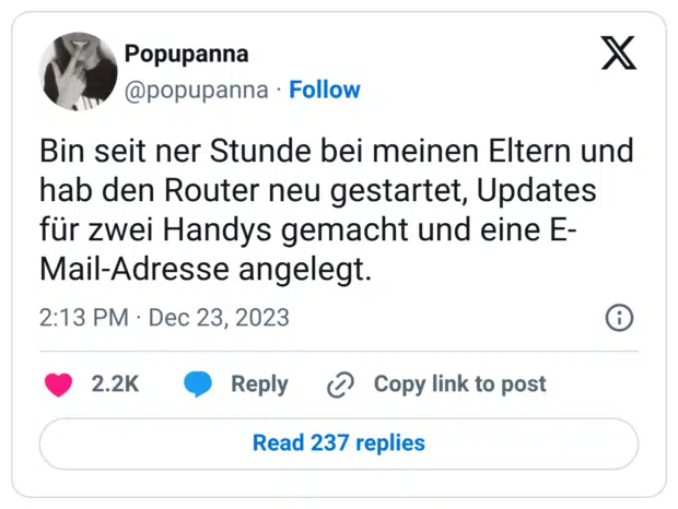 Bin seit ner Stunde bei meinen Eltern und hab den Router neu gestartet, Updates für zwei Handys gemacht und eine E-Mail-Adresse angelegt.