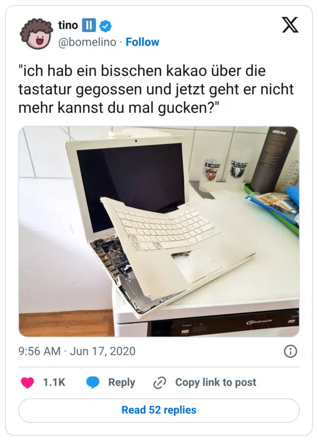 "ich hab ein bisschen kakao über die tastatur gegossen und jetzt geht er nicht mehr kannst du mal gucken?"