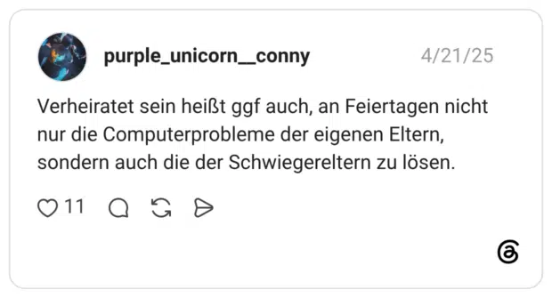 Verheiratet sein heißt ggf auch, an Feiertagen nicht nur die Computerprobleme der eigenen Eltern, sondern auch die der Schwiegereltern zu lösen.
