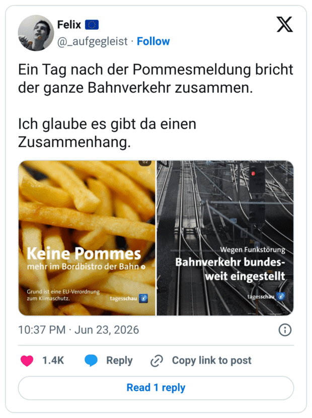 Ein Tag nach der Pommesmeldung bricht der ganze Bahnverkehr zusammen. Ich glaube es gibt da einen Zusammenhang. Keine Pommes mehr im Bordbistro der Bahn o Grund ist eine EU-Verordnung zum Klimaschutz