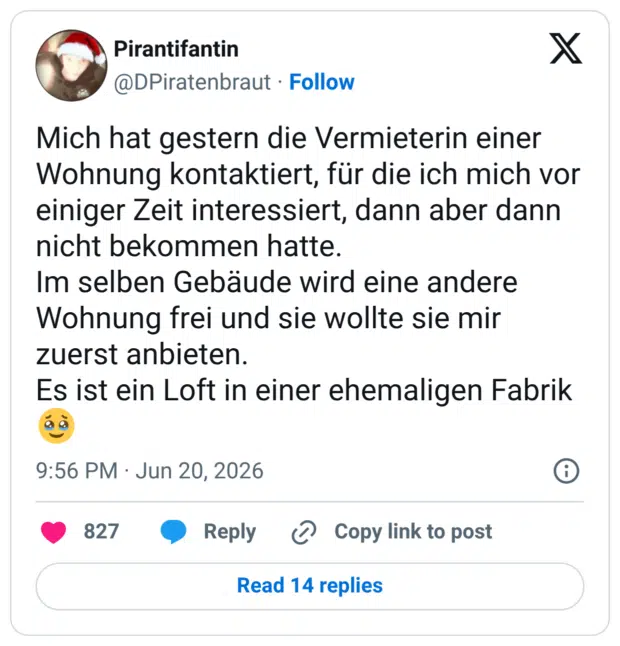 Mich hat gestern die Vermieterin einer Wohnung kontaktiert, für die ich mich vor einiger Zeit interessiert, dann aber dann nicht bekommen hatte. Im selben Gebäude wird eine andere Wohnung frei und sie wollte sie mir zuerst anbieten. Es ist ein Loft in einer ehemaligen Fabrik 🥹