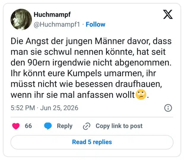 Die Angst der jungen Männer davor, dass man sie schwul nennen könnte, hat seit den 90ern irgendwie nicht abgenommen. Ihr könnt eure Kumpels umarmen, ihr müsst nicht wie besessen draufhauen, wenn ihr sie mal anfassen wollt