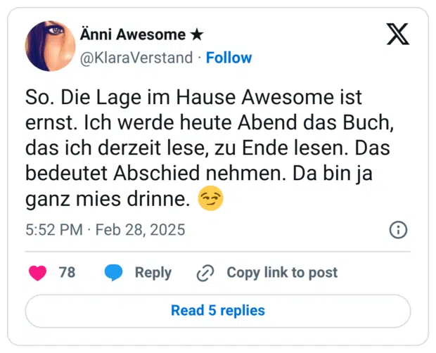 So. Die Lage im Hause Awesome ist ernst. Ich werde heute Abend das Buch, das ich derzeit lese, zu Ende lesen. Das bedeutet Abschied nehmen. Da bin ja ganz mies drinne.