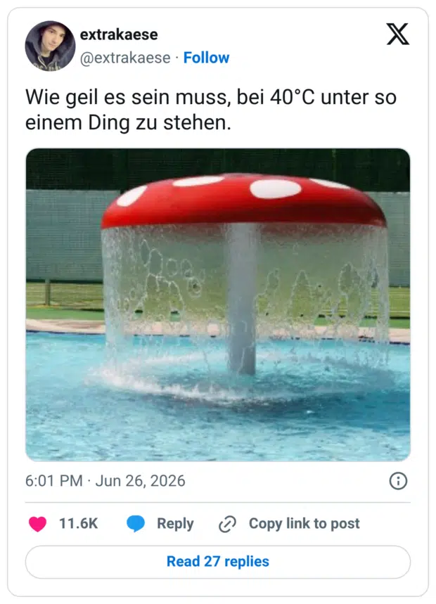 Wie geil es sein muss, bei 40°C unter so einem Ding zu stehen.