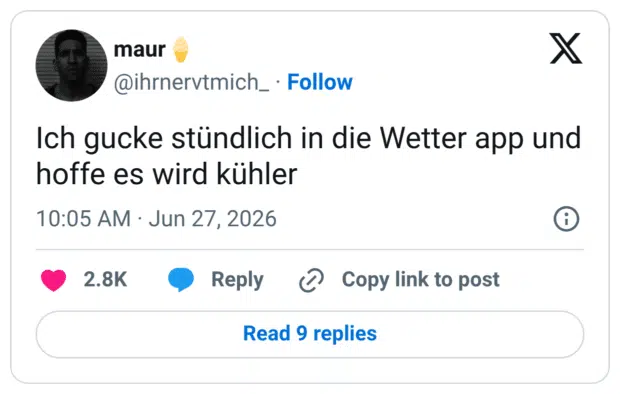 Ich gucke stündlich in die Wetter app und hoffe es wird kühler