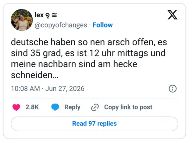 deutsche haben so nen arsch offen, es sind 35 grad, es ist 12 uhr mittags und meine nachbarn sind am hecke schneiden…