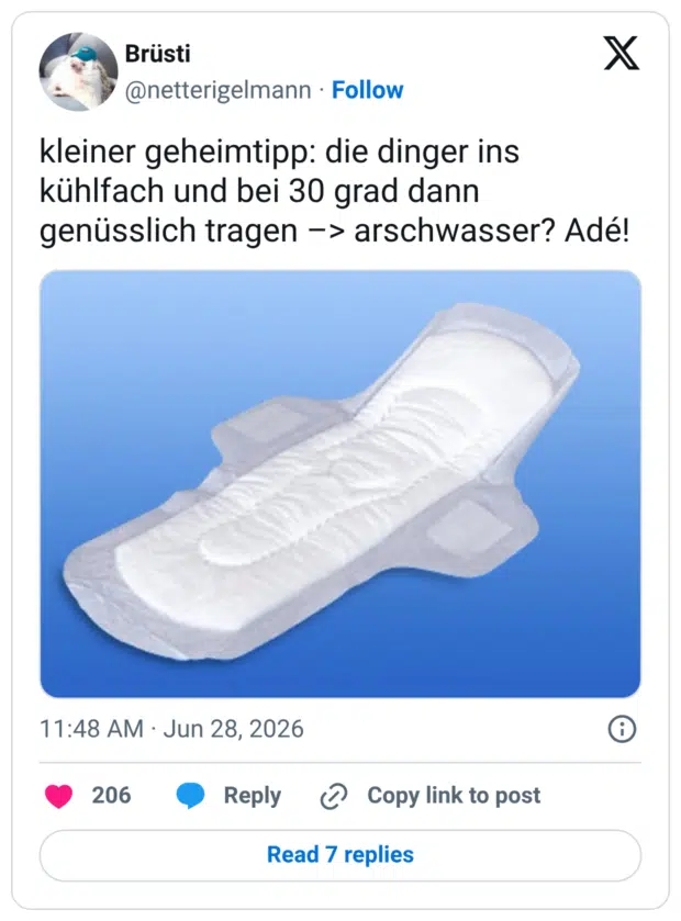 kleiner geheimtipp: die dinger ins kühlfach und bei 30 grad dann genüsslich tragen — > arschwasser? ade