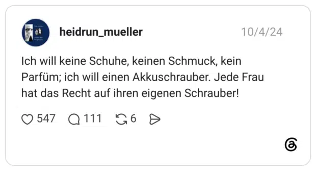 Ich will keine Schuhe, keinen Schmuck, kein Parfüm; ich will einen Akkuschrauber. Jede Frau hat das Recht auf ihren eigenen Schrauber