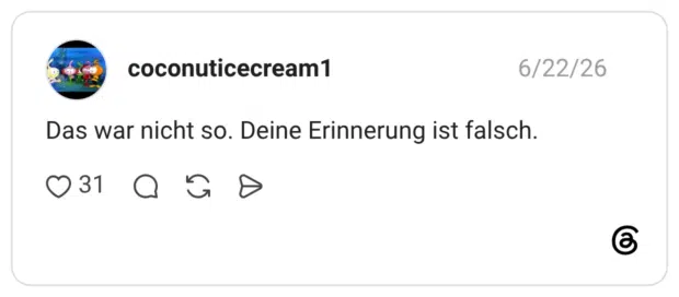 Das war nicht so. Deine Erinnerung ist falsch.