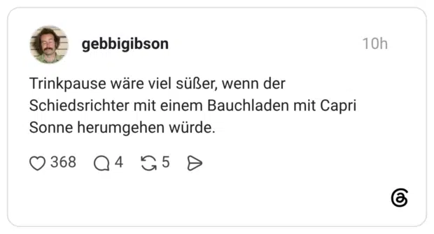 Trinkpause wäre viel süßer, wenn der Schiedsrichter mit einem Bauchladen mit Capri Sonne herumgehen würde.