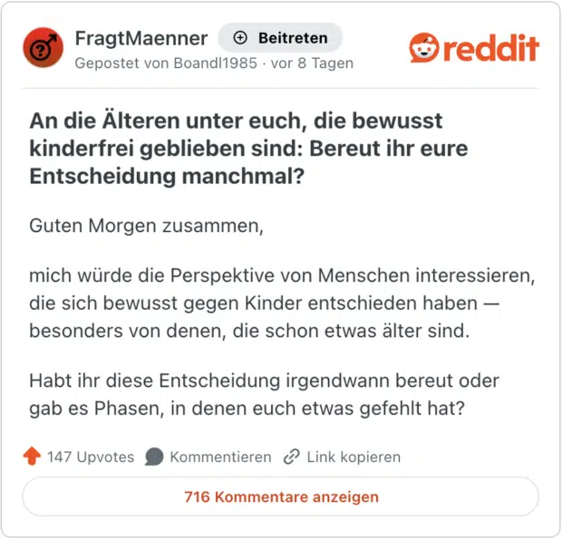 An die Älteren unter euch, die bewusst kinderfrei geblieben sind: Bereut ihr eure Entscheidung manchmal? Guten Morgen zusammen, mich würde die Perspektive von Menschen interessieren, die sich bewusst gegen Kinder entschieden haben — besonders von denen, die schon etwas älter sind. Habt ihr diese Entscheidung irgendwann bereut oder gab es Phasen, in denen euch etwas gefehlt hat?