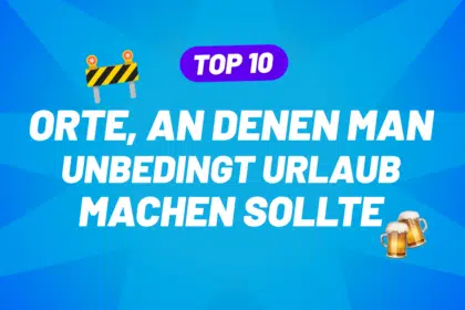 10 Orte, an denen man unbedingt Urlaub gemacht haben sollte