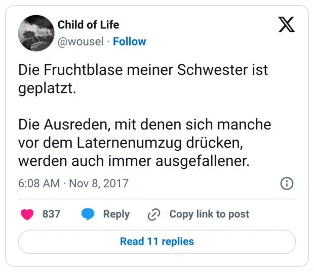 Die Fruchtblase meiner Schwester ist geplatzt. Die Ausreden, mit denen sich manche vor dem Laternenumzug drücken, werden auch immer ausgefallener.