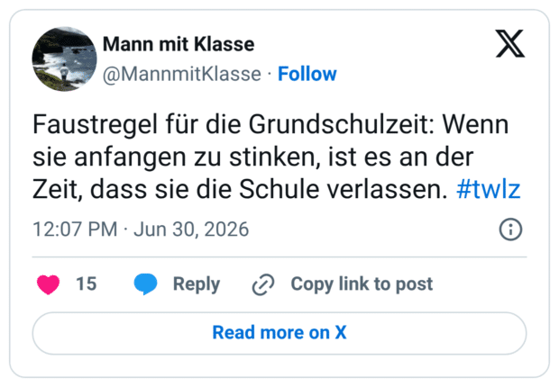 Faustregel für die Grundschulzeit: Wenn sie anfangen zu stinken, ist es an der Zeit, dass sie die Schule verlassen.
