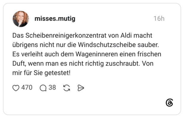 Das Scheibenreinigerkonzentrat von Aldi macht übrigens nicht nur die Windschutzscheibe sauber. Es verleiht auch dem Wageninneren einen frischen Duft, wenn man es nicht richtig zuschraubt. Von mir für Sie getestet
