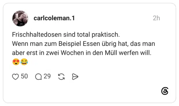 Frischhaltedosen sind total praktisch. Wenn man zum Beispiel Essen übrig hat, das man aber erst in zwei Wochen in den Müll werfen will.