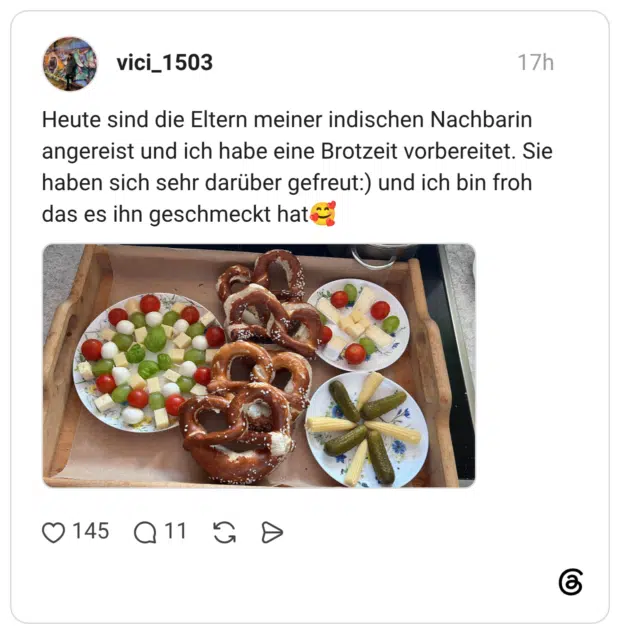 Heute sind die Eltern meiner indischen Nachbarin angereist und ich habe eine Brotzeit vorbereitet. Sie haben sich sehr darüber gefreut:) und ich bin froh das es ihn geschmeckt hat🥰