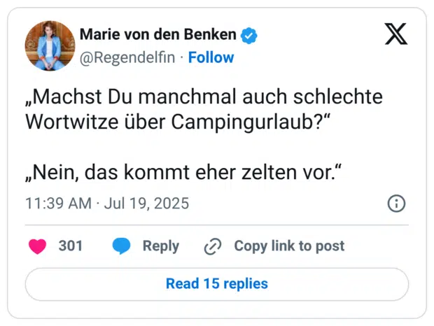 „Machst Du manchmal auch schlechte Wortwitze über Campingurlaub?“ „Nein, das kommt eher zelten vor.“