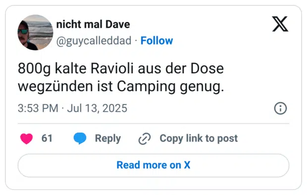 800g kalte Ravioli aus der Dose wegzünden ist Camping genug.
