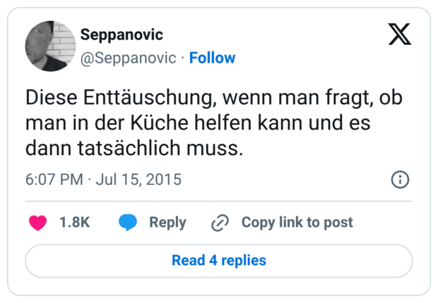 Diese Enttäuschung, wenn man fragt, ob man in der Küche helfen kann und es dann tatsächlich muss.