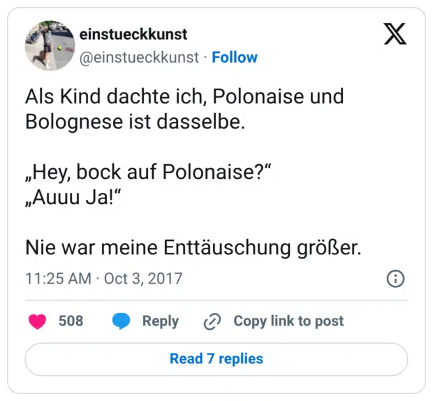 Als Kind dachte ich, Polonaise und Bolognese ist dasselbe. „Hey, bock auf Polonaise?“ „Auuu Ja!“ Nie war meine Enttäuschung größer.