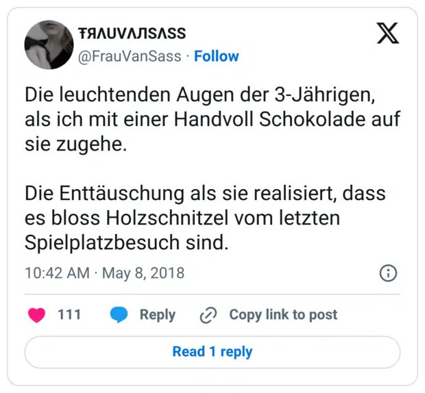 Die leuchtenden Augen der 3-Jährigen, als ich mit einer Handvoll Schokolade auf sie zugehe. Die Enttäuschung als sie realisiert, dass es bloss Holzschnitzel vom letzten Spielplatzbesuch sind.