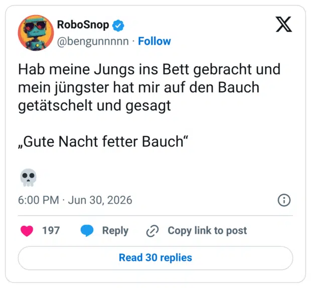 Hab meine Jungs ins Bett gebracht und mein jüngster hat mir auf den Bauch getätschelt und gesagt „Gute Nacht fetter Bauch"