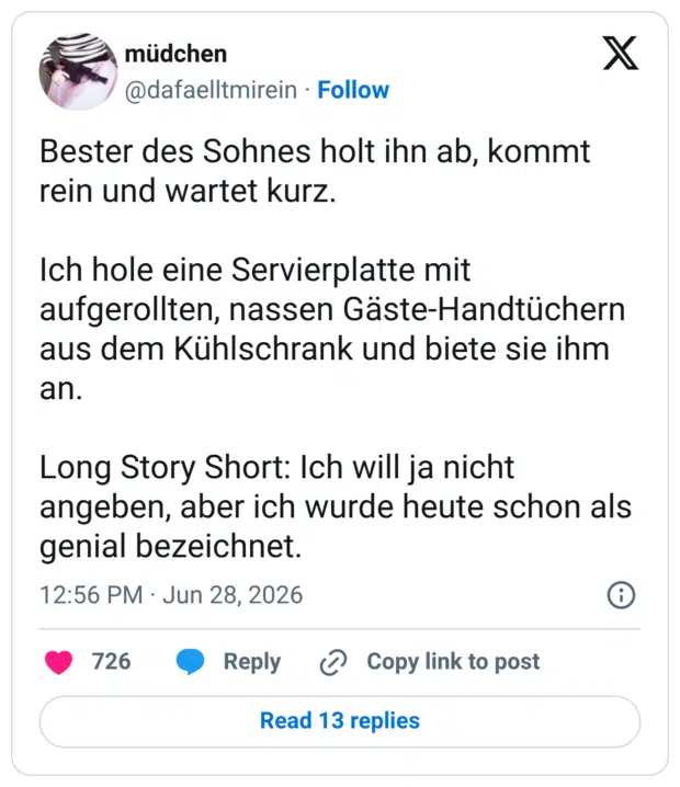 Bester des Sohnes holt ihn ab, kommt rein und wartet kurz. Ich hole eine Servierplatte mit aufgerollten, nassen Gäste-Handtüchern aus dem Kühlschrank und biete sie ihm an. Long Story Short: Ich will ja nicht angeben, aber ich wurde heute schon als genial bezeichnet.